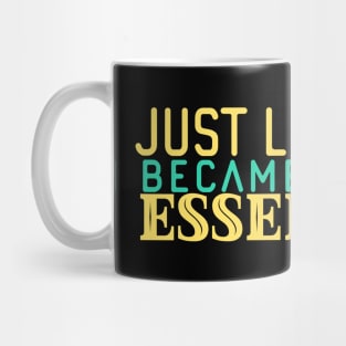 Just Like That I Became Freakin’ Essential Mug